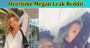 over time megan leaks|Why Did Overtime Megan Delete Her TikTok。